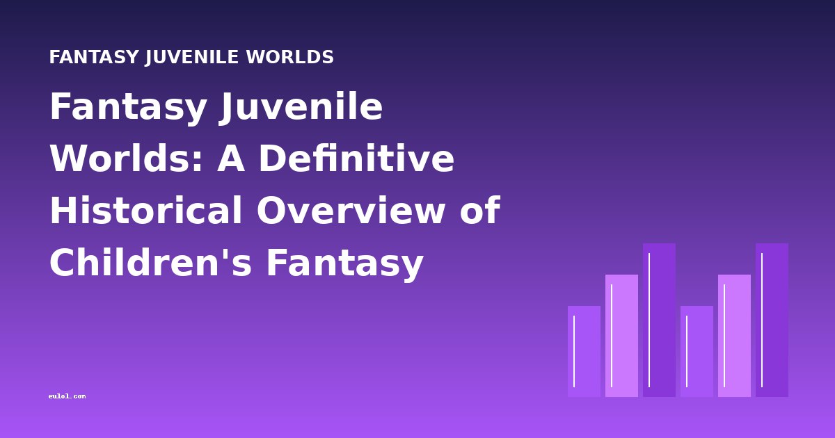 Fantasy Juvenile Worlds: A Definitive Historical Overview of Children's Fantasy Literature