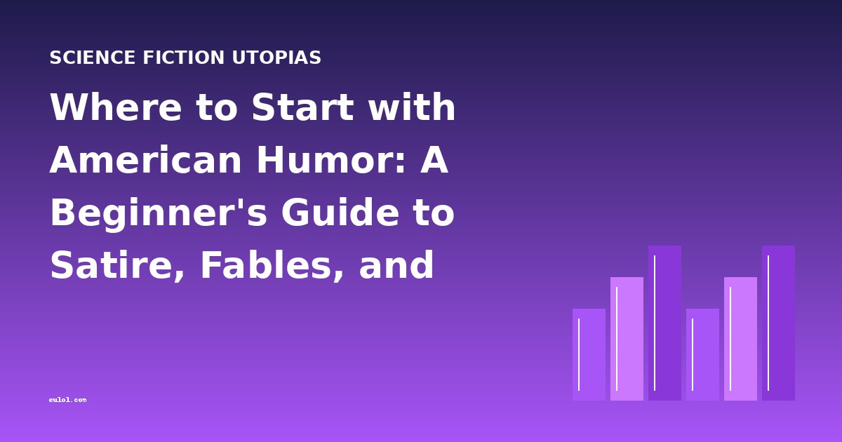 Where to Start with American Humor: A Beginner's Guide to Satire, Fables, and Comic Classics