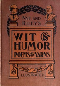 Cover of Nye and Riley's Wit and Humor (Poems and Yarns) — Edition Insights