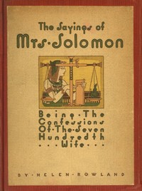 Cover of The Sayings of Mrs. Solomon being the confessions of the seven hundredth wife as revealed to Helen Rowland — Story, Setting & Ideas
