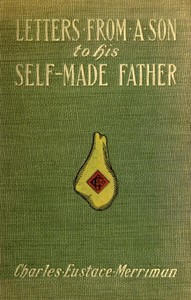 Cover of Letters from a Son to His Self-Made Father Being the Replies to Letters from a Self-Made Merchant to His Son — Inside the Classic