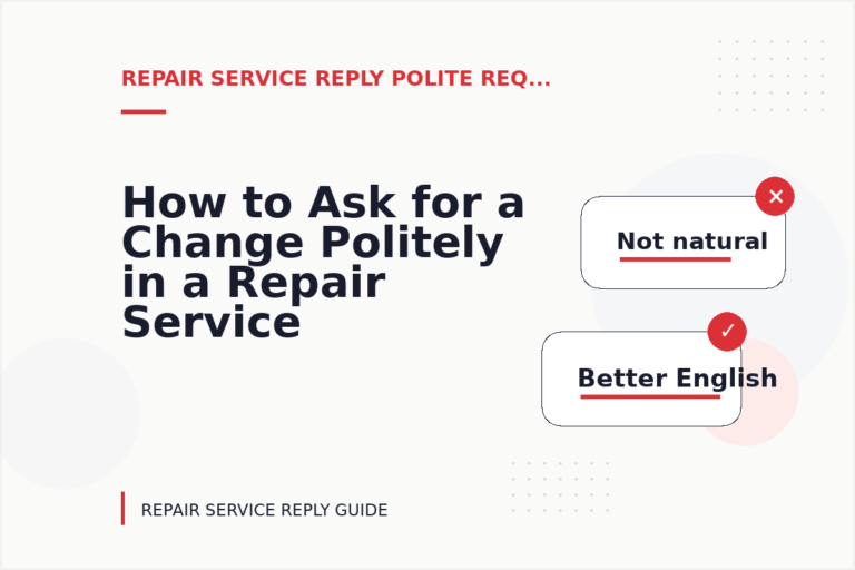 How to Ask for a Change Politely in a Repair Service Reply