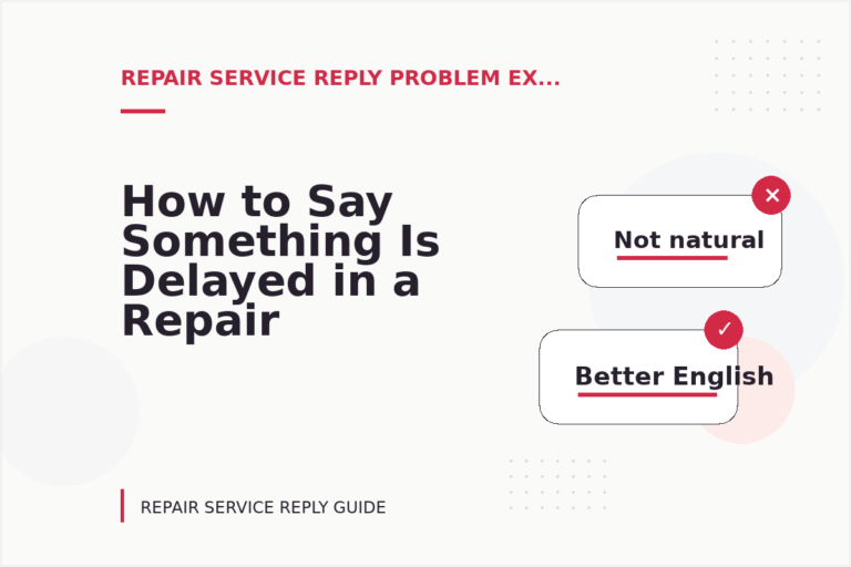 How to Say Something Is Delayed in a Repair Service Reply How to Say Something Is Delayed in a Repair Service Reply