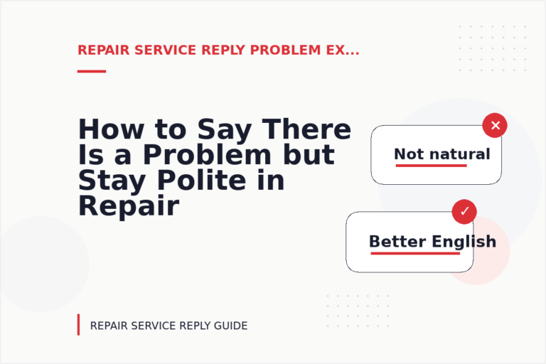 How to Say There Is a Problem but Stay Polite in Repair Service Reply English